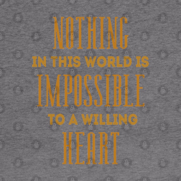 Nothing in this world is impossible to a willing heart, Inspirational Possible Things Quotes, by FlyingWhale369